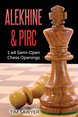 Alekhine & Pirc: 1.e4 Semi-Open Chess Openings by Tim Sawyer (English) Paperback