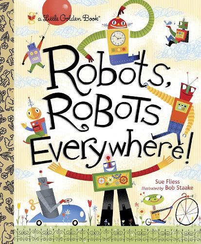Sue Fliess Robots, Robots Everywhere! (Hardback) Little Golden Book