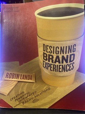 Designing Brand Experience: Creating Powerful Integrated Brand Solutions (Gr...