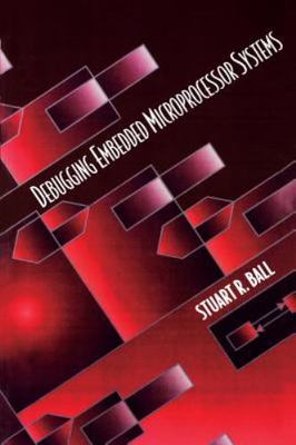 Debugging Embedded Microprocessor Systems by Ball, Stuart