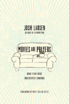 Movies Are Prayers: How Films Voice Our Deepest Longings - Paperback - GOOD