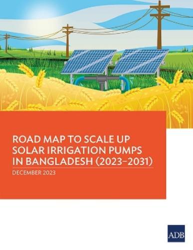 Road Map to Scale Up Solar Irrigation Pumps in Bangladesh (2023–2031 (Tascabile)