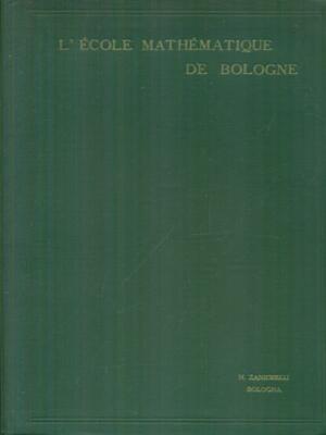 DIE MATHEMATISCHE SCHULE VON BOLOGNA ERSTE AUSGABE BORTOLOTTI ETTORE ZANICHELLI