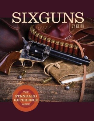 SIXGUNS BY KEITH: THE STANDARD REFERENCE WORK by Elmer Keith book~ HC