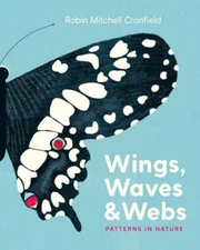 Wings, Waves, and Webs: Patterns in Nature by Robin Mitchell Cranfield: New