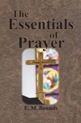 E. M. Bounds | The Essentials of Prayer | Taschenbuch | Englisch (2020)