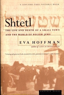 Shtetl: The Life and Death of a Small Town and the World of Polish Jews Hoffman,
