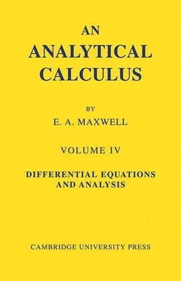 An Analytical Calculus: Volume 4 by E. A. Maxwell - 9780521090414
