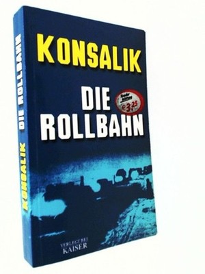 Die Rollbahn: Roman Konsalik, Heinz G.: