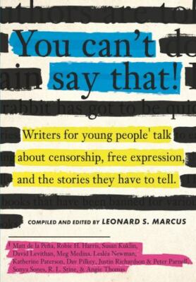 You Can't Say That!: Writers for Young People Talk About Censorship, Free Expre