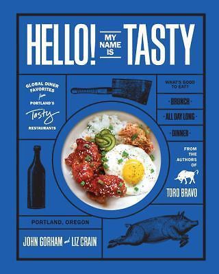 Hello! My Name Is Tasty: Global Diner Favorites from Portland's Tasty Restauran