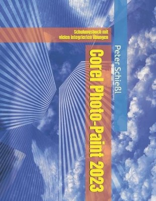 Corel Photo-Paint 2023: Schulungsbuch mit vielen integrierten ?bungen by Peter S