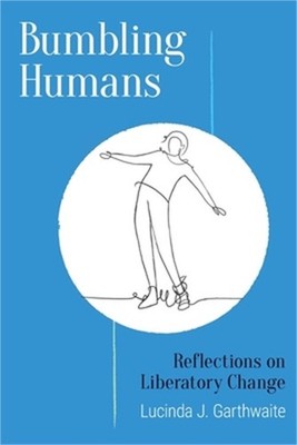 Bumbling Humans: Reflections on Liberatory Change (Paperback or Softback)