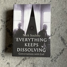 Everything Keeps Dissolving: Conversations with Coil by Nick Soulsby Paperback