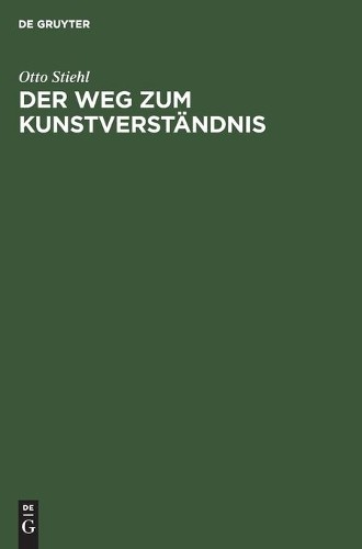 Otto Stiehl Der Weg Zum Kunstverständnis (Hardback)