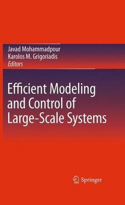 Efficient Modeling and Control of Large-Scale Systems by Javad Mohammadpour (Eng