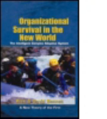 Organizational Survival in the New World: The Intelligent Complex Adaptive Syst