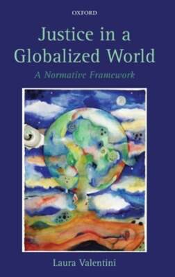 Justice in a Globalized World: A Normative Framework by Laura Valentini: Used