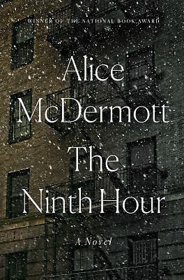 Ninth Hour : A Novel by Alice McDermott (2017, Hardcover)