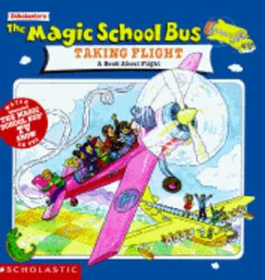The Magic School Bus Taking Flight: A Book about Flight by Joanna Cole: Used