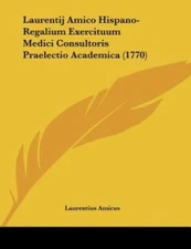 Laurentij Amico Hispano-Regalium Exercituum Medici Consultoris Praelectio...