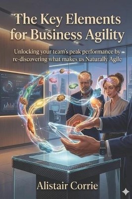 The Key Elements for Business Agility: Unlocking your team's peak performance by