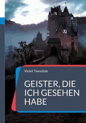 Geister, die ich gesehen habe: und andere ?bersinnliche Erfahrungen by Violet Tw