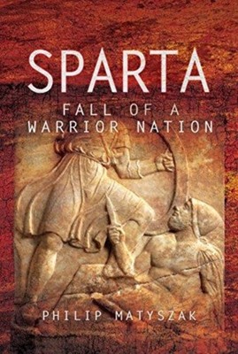 Sparta Fall einer Kriegernation von Philip Matyszak (gebunden) (9781473874725)