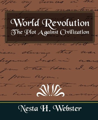 H. Webster Nesta H. Webster (u. a.) | World Revolution the Plot Against...