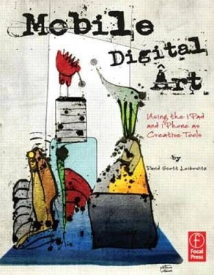 Mobile Digital Art: Using the iPad and iPhone as Creative Tools - GOOD