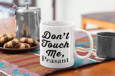 Funny Coworker Coffee Mug Don t Touch Me Peasant Perfect For Gifting - White M