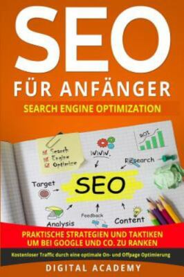SEO für Anfänger: Search Engine Optimization. Praktische Strategien und Takti...