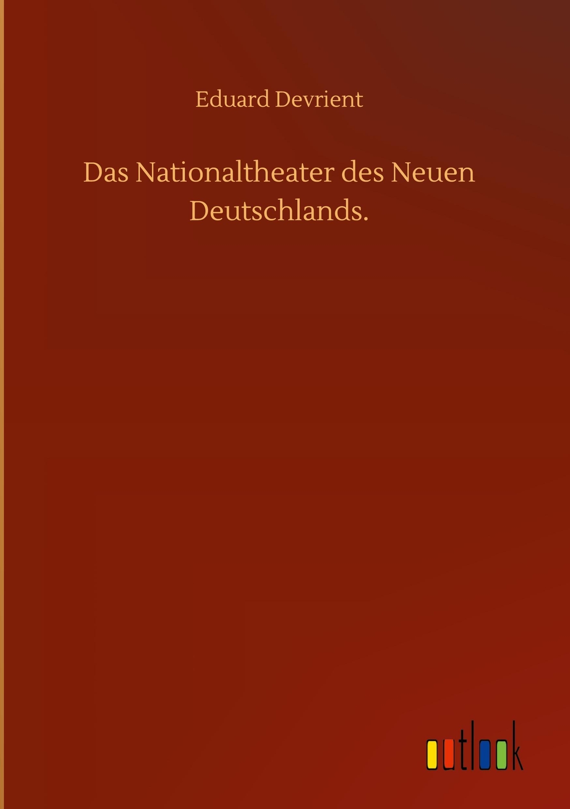 Das Nationaltheater Des Neuen Deutschlands., Eduard Devrient