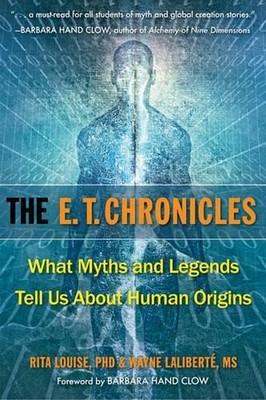 E.T. Chronicles: What Myths and Legends Tell Us About Human Origins by Rita Loui