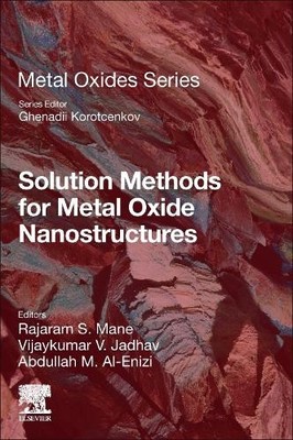 Solution Methods for Metal Oxide Nanostructures - 9780128243534