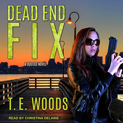 Dead End Fix (Justice) - Woods, T. E.