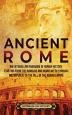 Ancient Rome: An Enthralling Overview o... 9781956296082 by History, Enthralling