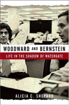 Woodward and Bernstein: Life in the Shadow of Watergate Alicia C. Shepard hardc