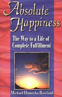 Absolute Happiness : The Way to a Life of Complete Fulfillment Pa