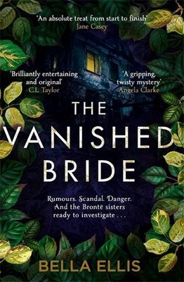 The Vanished Bride: Rumours. Scandal. Danger. The Bront? sisters are ready to in