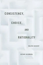 Consistency, Choice, and Rationality, Hardcover by Bossert, walter; Suzumura,...