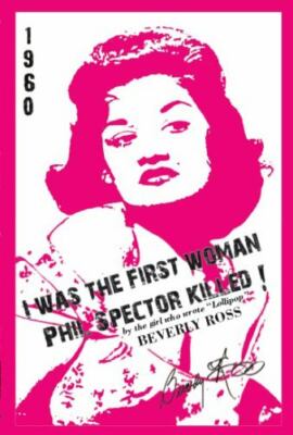 I Was the First Woman Phil Spector Kil- 0988945908, paperback, Beverly Ross, new