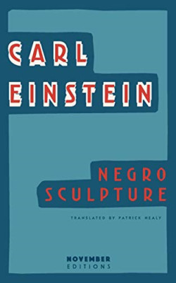 Negro Sculpture -  NEW Carl Einstein 2016