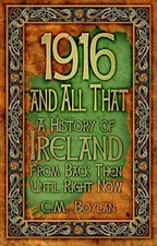 Image of 1916 and All That : A History of Ireland from Back Then until Right Now by C....