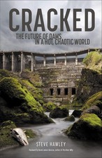 Cracked: The Future of Dams in a Hot, Chaotic World by Hawley