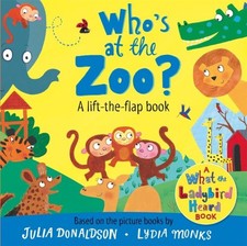 Who's at the Zoo? A What the Ladybird Heard Lift-the-flap book by Julia Donaldso