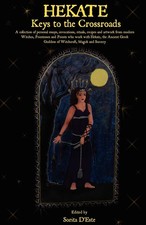 Hekate: Keys to the Crossroads: A collection of personal essays, invocations...