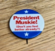 1972 Sen. Ed Muskie - PRESIDENT MUSKIE (DON'T YOU FEEL BETTER ALREADY?) Button
