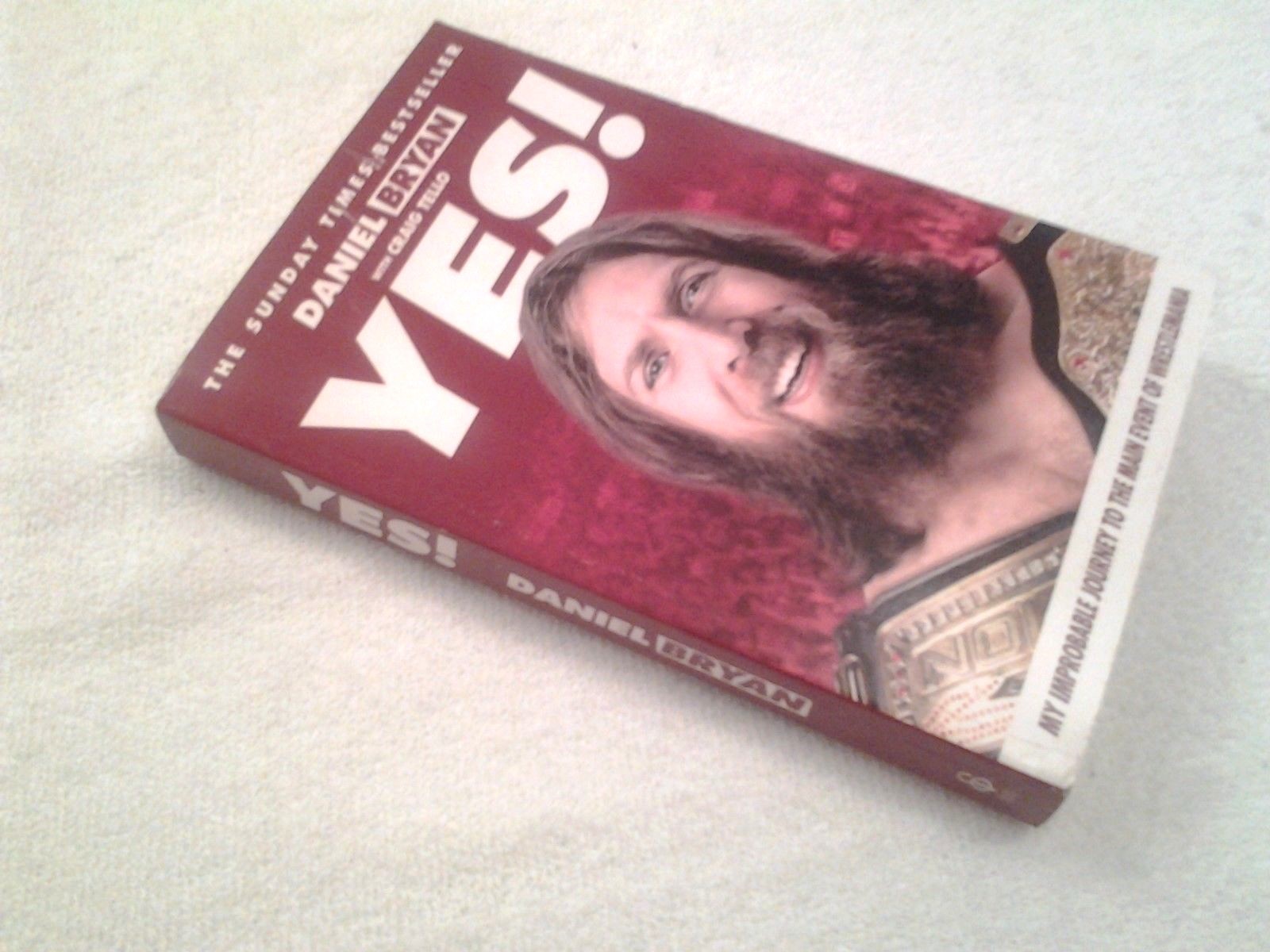 Yes!: My Improbable Journey to the Main Event of Wrestlemania by Daniel Bryan (P