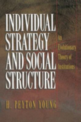 Individual Strategy and Social Structure: An Evolutionary Theory of Institutions